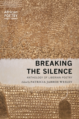 Breaking the Silence: Anthology of Liberian Poetry (African Poetry Book)