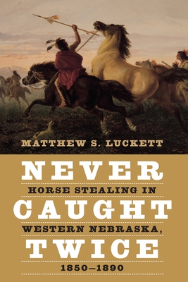 Never Caught Twice: Horse Stealing in Western Nebraska, 18501890