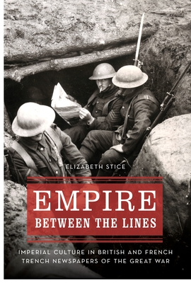 Empire between the Lines: Imperial Culture in British and French Trench Newspapers of the Great War (Studies in War, Society, and the Military)