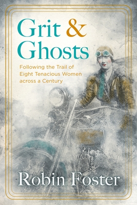 Grit and Ghosts: Following the Trail of Eight Tenacious Women across a Century
