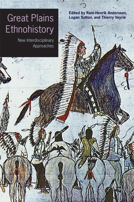 Great Plains Ethnohistory: New Interdisciplinary Approaches (Studies in the Anthropology of North American Indians)