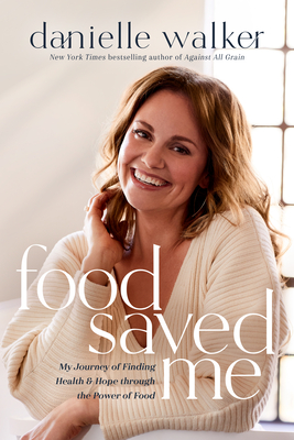 Food Saved Me: My Journey of Finding Health and Hope Through the Power of Food