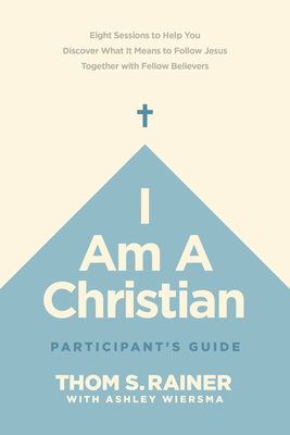 I Am a Christian Participants Guide: Eight Sessions to Help You Discover What It Means to Follow Jesus Together with Fellow Believers (Church Answers Resources)