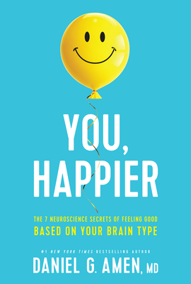 Image for You, Happier: The 7 Neuroscience Secrets of Feeling Good Based on Your Brain Type