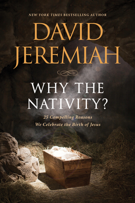 Why the Nativity: 25 Compelling Reasons We Celebrate the Birth of Jesus