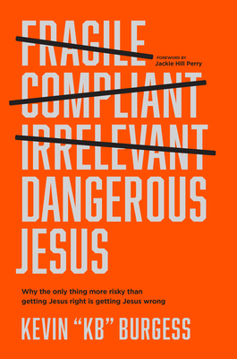 Image for Dangerous Jesus: Why the Only Thing More Risky than Getting Jesus Right Is Getting Jesus Wrong
