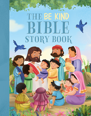 Image for The Be Kind Bible Storybook: 100 Bible Stories about Kindness and Compassion