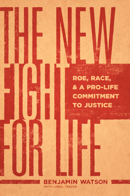 The New Fight for Life: Roe, Race, and a Pro-Life Commitment to Justice