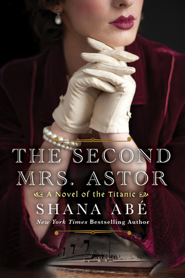 Image for The Second Mrs. Astor: A Heartbreaking Historical Novel of the Titanic