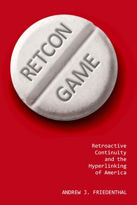 Retcon Game. Retroactive Continuity and the Hyperlinking of America