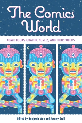 The Comics World. Comic Books, Graphic Novels, and Their Publics