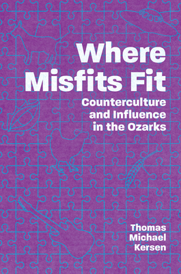 Image for Where Misfits Fit. Counterculture and Influence in the Ozarks Where Misfits Fit. Counterculture and Influence in the Ozarks