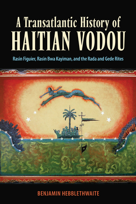 A Transatlantic History of Haitian Vodou. Rasin Figuier, Rasin Bwa Kayiman, and the Rada and Gede Rites