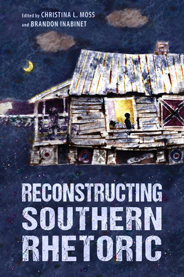 Reconstructing Southern Rhetoric (Race, Rhetoric, and Media Series)