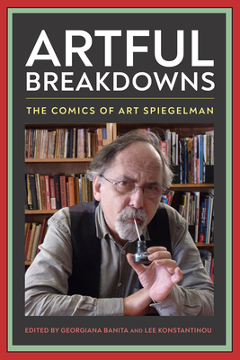 Artful Breakdowns: The Comics of Art Spiegelman (Tom Inge Series on Comics Artists)