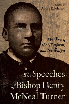 The Speeches of Bishop Henry McNeal Turner: The Press, the Platform, and the Pulpit (Margaret Walker Alexander Series in African American Studies)