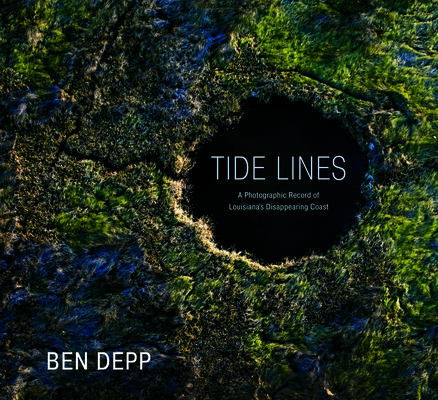 Tide Lines: A Photographic Record of Louisianas Disappearing Coast