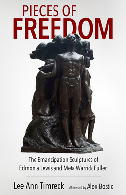 Pieces of Freedom: The Emancipation Sculptures of Edmonia Lewis and Meta Warrick Fuller (Margaret Walker Alexander Series in African American Studies)