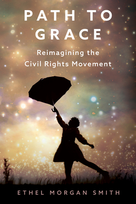 Path to Grace: Reimagining the Civil Rights Movement (Margaret Walker Alexander Series in African American Studies)