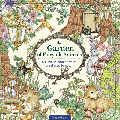 Image for Garden of Fairytale Animals: A Curious Collection of Creatures to Color (Design Originals) Adult Coloring Book with 66 Line Art Designs of a Magical Garden and Whimsical Animals in a Charming Setting