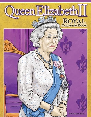 Queen Elizabeth II Royal Coloring Book: Captivating Facts about the Queen's Life and Legacy