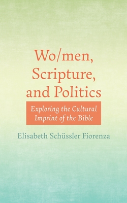 Wo/men, Scripture, and Politics: Exploring the Cultural Imprint of the Bible