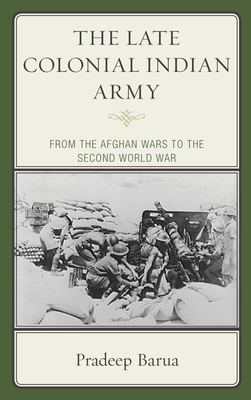 Late Colonial Indian Army: From the Afghan Wars to the Second World War