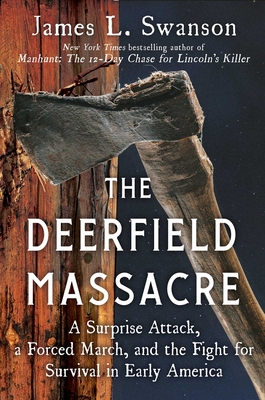 Deerfield Massacre: A Surprise Attack, a Forced March, and the Fight for Survival in Early America
