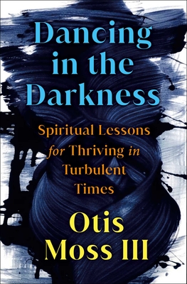Dancing in the Darkness: Spiritual Lessons for Thriving in Turbulent Times