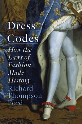 Dress Codes: How the Laws of Fashion Made History