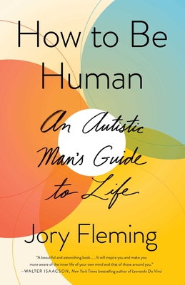 How to Be Human: An Autistic Man's Guide to Life