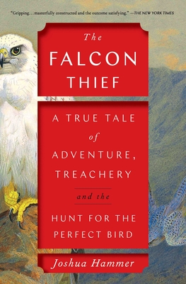 Image for The Falcon Thief: A True Tale of Adventure, Treachery, and the Hunt for the Perfect Bird