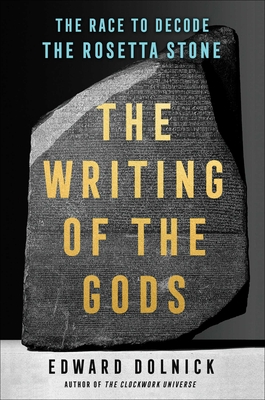 Writing of the Gods: The Race to Decode the Rosetta Stone