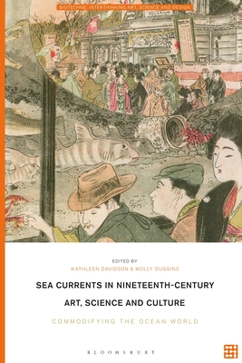 Sea Currents in Nineteenth-Century Art, Science and Culture: Commodifying the Ocean World (Biotechne: Interthinking Art, Science and Design)