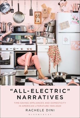 Image for ?All-Electric? Narratives: Time-Saving Appliances and Domesticity in American Literature, 1945?2020