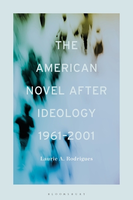 The American Novel After Ideology, 19612000