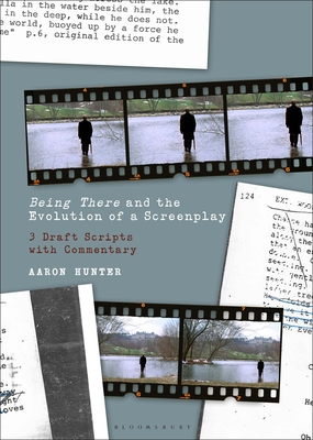 Image for Being There and the Evolution of a Screenplay: 3 Draft Scripts with Commentary