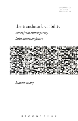 The Translators Visibility: Scenes from Contemporary Latin American Fiction (Literatures, Cultures, Translation)