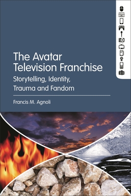 Image for The Avatar Television Franchise: Storytelling, Identity, Trauma, and Fandom The Avatar Television Franchise: Storytelling, Identity, Trauma, and Fandom