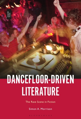Image for Dancefloor-Driven Literature: The Rave Scene in Fiction