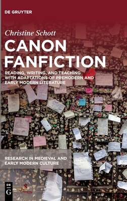 Canon Fanfiction: Reading, Writing, and Teaching with Adaptations of Premodern and Early Modern Literature (Research in Medieval and Early Modern Culture, 36)