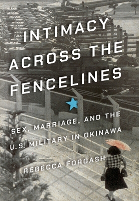 Intimacy across the Fencelines: Sex, Marriage, and the U.S. Military in Okinawa