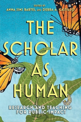 The Scholar as Human: Research and Teaching for Public Impact (Publicly Engaged Scholars: Identities, Purposes, Practices)