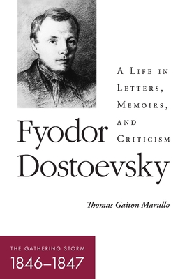 Fyodor DostoevskyThe Gathering Storm (18461847): A Life in Letters, Memoirs, and Criticism (NIU Series in Slavic, East European, and Eurasian Studies)