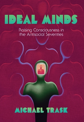 Ideal Minds: Raising Consciousness in the Antisocial Seventies