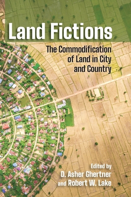 Land Fictions: The Commodification of Land in City and Country (Cornell Series on Land: New Perspectives on Territory, Development, and Environment)