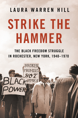Strike the Hammer: The Black Freedom Struggle in Rochester, New York, 19401970
