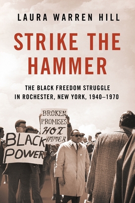 Strike the Hammer: The Black Freedom Struggle in Rochester, New York, 19401970