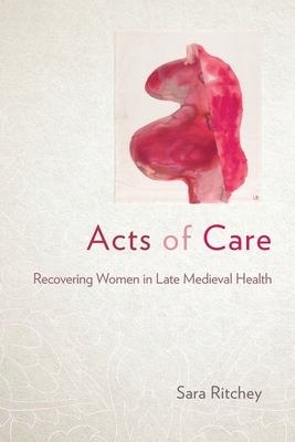 Acts of Care: Recovering Women in Late Medieval Health