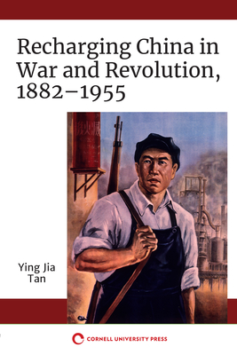 Recharging China in War and Revolution, 18821955